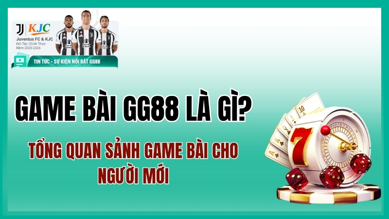 Game Bài GG88 là gỉ? – Tổng Quan Sảnh Cho Người Mới 2026