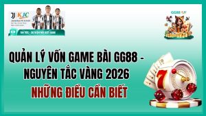 Quản Lý Vốn Game Bài GG88 – Nguyên Tắc Vàng 2026